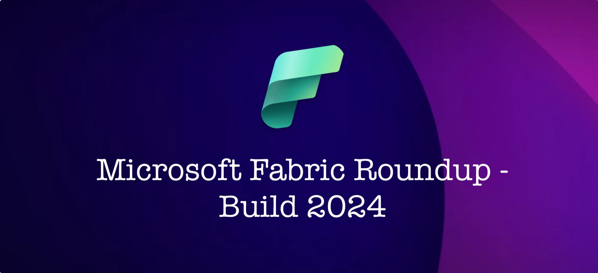 Microsoft Fabric Roundup - Build 2024