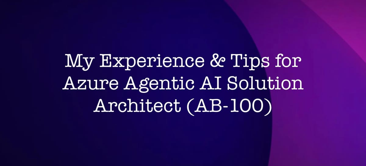Agentic AI Business Solutions Architect Expert (AB100) - My Experience and Recommendations