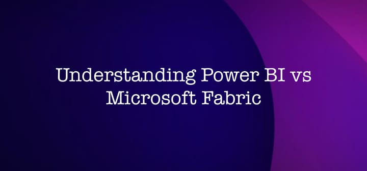 Understanding Power BI vs. Microsoft Fabric