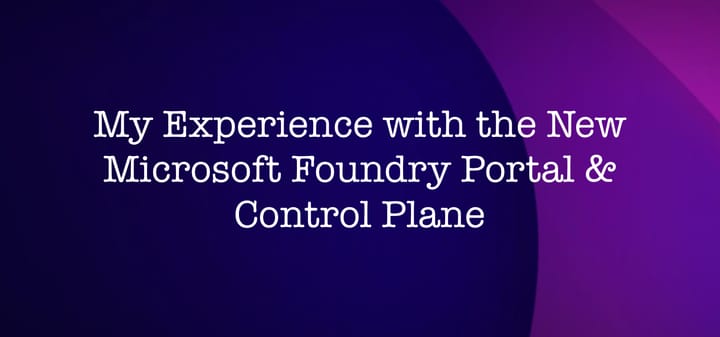 A Deeper Dive into the new Microsoft Foundry Portal and Control Plane